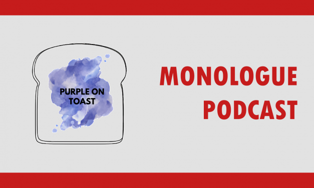 Writers’ Note: The Purple on Toast Monologue Podcast